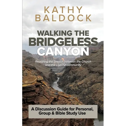 Walking the Bridgeless Canyon: Repairing the breach between the Church and the LGBT community: A Discussion Guide for Personal, Group & Bible Study U - Paperback