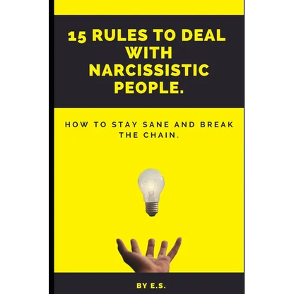 15 Rules To Deal With Narcissistic People.: How To Stay Sane And Break The Chain. - Paperback