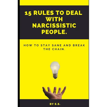 15 Rules To Deal With Narcissistic People.: How To Stay Sane And Break The Chain. - Paperback