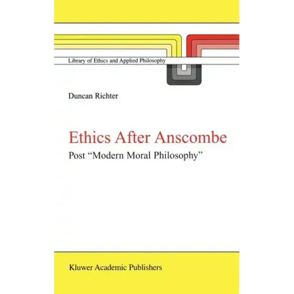 Ethics After Anscombe: Post "Modern Moral Philosophy" - Hardcover