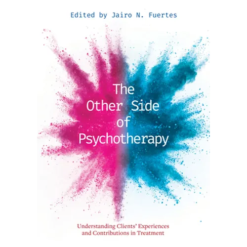The Other Side of Psychotherapy: Understanding Clients' Experiences and Contributions in Treatment - Paperback