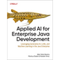 Applied AI for Enterprise Java Development: Leveraging Generative Ai, Llms, and Machine Learning in the Java Enterprise - Paperback