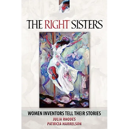 The Right Sisters: Woman Inventors Tell Their Stories - Paperback
