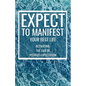 Expect to Manifest Your Best Life: Activating the Law of Positive Expectation - Paperback