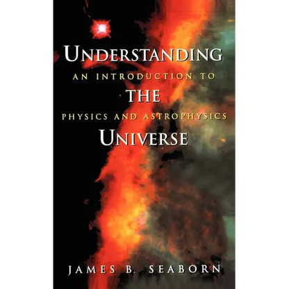 Understanding the Universe: An Introduction to Physics and Astrophysics - Hardcover