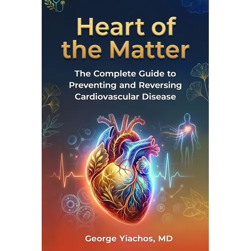 Heart Of The Matter: Heart of the Matter: The Complete Guide To Preventing And Reversing Cardiovascular Disease - Paperback