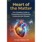 Heart Of The Matter: Heart of the Matter: The Complete Guide To Preventing And Reversing Cardiovascular Disease - Paperback