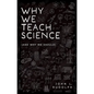 Why We Teach Science: (And Why We Should) - Hardcover