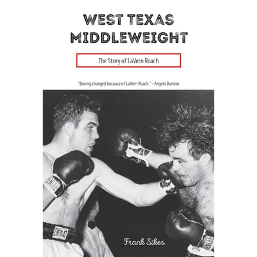 West Texas Middleweight: The Story of Lavern Roach - Hardcover