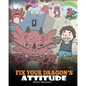 Fix Your Dragon's Attitude: Help Your Dragon To Adjust His Attitude. A Cute Children Story To Teach Kids About Bad Attitude and Negative Behaviors - Paperback