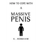 How To Cope With A Massive Penis: Inappropriate, outrageously funny joke notebook disguised as a real 6x9 paperback - fool your friends with this awes - Paperback