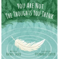 You Are Not the Thoughts You Think - Hardcover