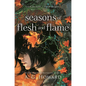 Seasons of Flesh and Flame - Hardcover