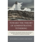 Toward the Theory of Administrative Tethering: Re-thinking Child Welfare Training amid Rationally Bounded Administrative Decision-Making and Collabora - Hardcover