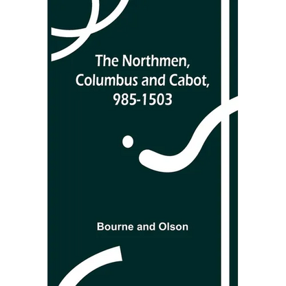 The Northmen, Columbus and Cabot, 985-1503 - Paperback