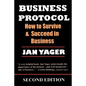 Business Protocol: How to Survive and Succeed in Business - Paperback