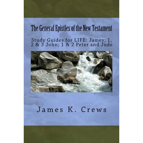 The General Epistles of the New Testament: Study Guides for LIFE: James; 1, 2, & 3 John; 1 & 2 Peter and Jude - Paperback