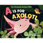 A is for Axolotl: An Unusual Animal ABC - Hardcover