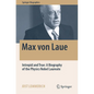 Max Von Laue: Intrepid and True: A Biography of the Physics Nobel Laureate - Paperback
