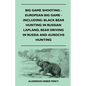 Big Game Shooting - European Big Game - Including: Black Bear Hunting In Russian Lapland, Bear Driving In Russia And Aurochs Hunting - Paperback