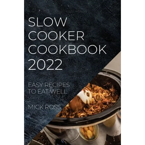 Slow Cooker Cookbook 2022: Easy Recipes to Eat Well - Paperback
