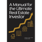 A Manual for the Ultimate Real Estate Investor - Paperback