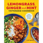 Lemongrass, Ginger and Mint Vietnamese Cookbook: Classic Vietnamese Street Food Made at Home - Paperback