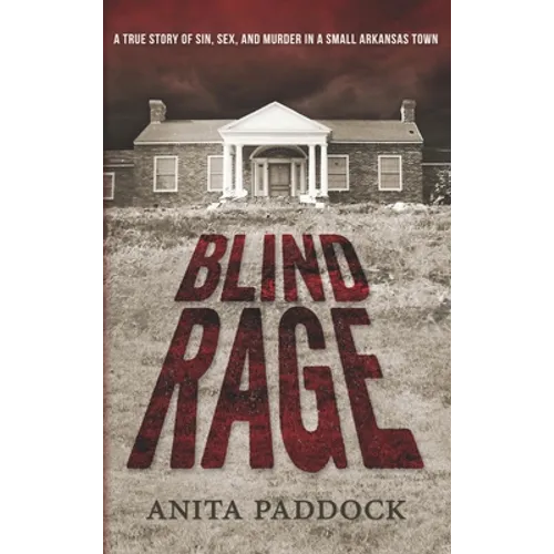 Blind Rage: A True Story of Sin, Sex, and Murder in a Small Arkansas Town - Hardcover