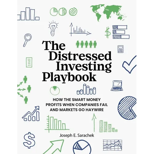 The Distressed Investing Playbook: How the Smart Money Profits When Companies Fail and Markets Go Haywire - Paperback