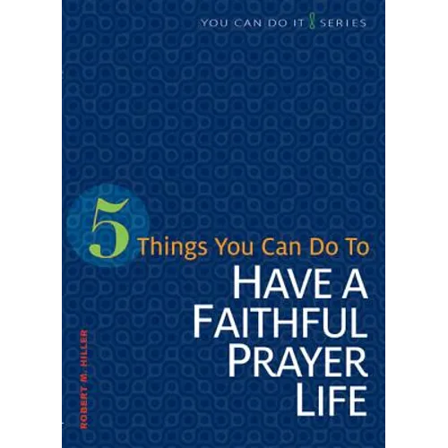 5 Things You Can Do to Have a Faithful Prayer Life - Paperback