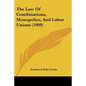 The Law Of Combinations, Monopolies, And Labor Unions (1909) - Paperback