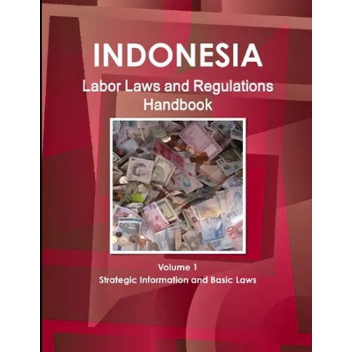 Indonesia Labor Laws and Regulations Handbook Volume 1 Strategic Information and Basic Laws - Paperback