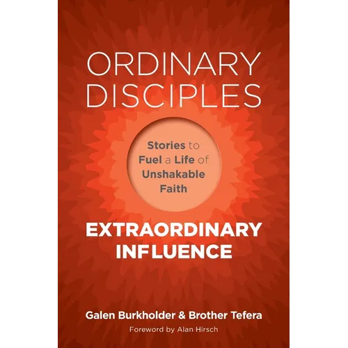 Ordinary Disciples, Extraordinary Influence: Stories to Fuel a Life of Unshakable Faith - Paperback