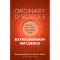Ordinary Disciples, Extraordinary Influence: Stories to Fuel a Life of Unshakable Faith - Paperback