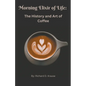 The Morning Elixir of Life: The History and Art of Coffee - Paperback