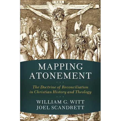 Mapping Atonement: The Doctrine of Reconciliation in Christian History and Theology - Paperback