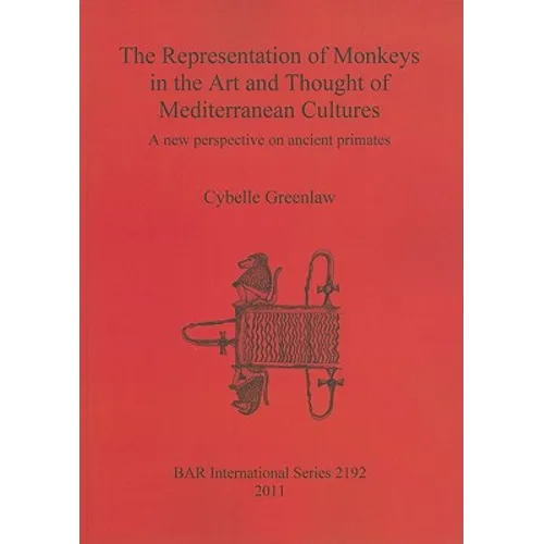 The Representation of Monkeys in the Art and Thought of Mediterranean Cultures: A new perspective on ancient primates - Paperback