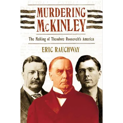 Murdering McKinley: The Making of Theodore Roosevelt's America - Paperback
