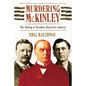 Murdering McKinley: The Making of Theodore Roosevelt's America - Paperback
