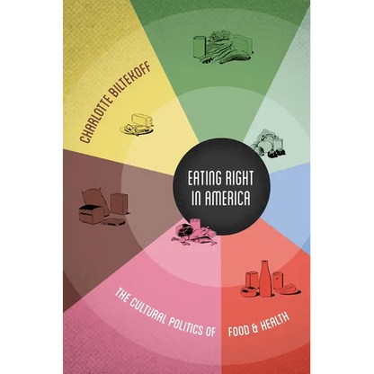 Eating Right in America: The Cultural Politics of Food & Health - Paperback
