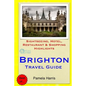 Brighton Travel Guide: Sightseeing, Hotel, Restaurant & Shopping Highlights - Paperback