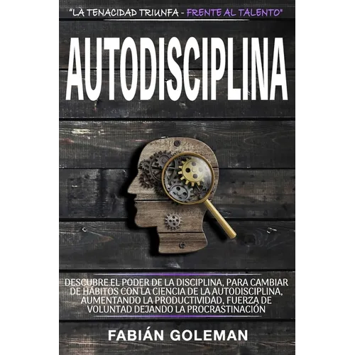 Autodisciplina: Descubre el Poder de la disciplina, para Cambiar de hábitos con La ciencia de la autodisciplina, aumentando la product - Paperback