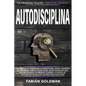 Autodisciplina: Descubre el Poder de la disciplina, para Cambiar de hábitos con La ciencia de la autodisciplina, aumentando la product - Paperback