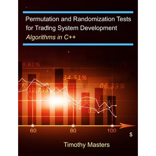 Permutation and Randomization Tests for Trading System Development: Algorithms in C++ - Paperback