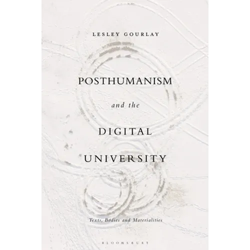 Posthumanism and the Digital University: Texts, Bodies and Materialities - Paperback