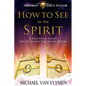 How To See In The Spirit: A practical guide on engaging the spirit realm - Paperback