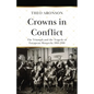 Crowns in Conflict: The triumph and the tragedy of European monarchy 1910-1918 - Paperback