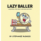 Lazy Baller: A Basketball Story About Hard Work And Effort - Hardcover