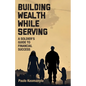 Building Wealth While Serving: A Soldier's Guide to Financial Success - Paperback