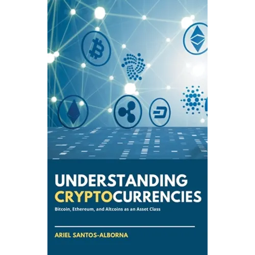 Understanding Cryptocurrencies: Bitcoin, Ethereum, and Altcoins as an Asset Class - Hardcover